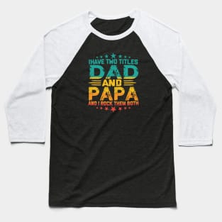 Fathers day I have Two Titles Dad And Papa and I rock Them Both Vintage Baseball T-Shirt